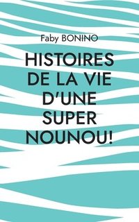 bokomslag Histoires de la vie d'une Super nounou!