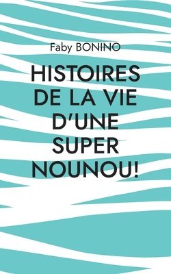 Histoires de la vie d'une Super nounou! 1