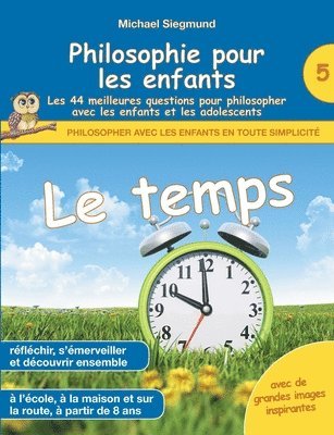 bokomslag Philosophie pour les enfants - Le temps. Les 44 meilleures questions pour philosopher avec les enfants et les adolescents