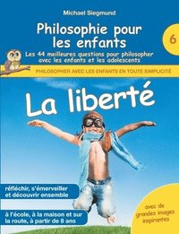 bokomslag Philosophie pour les enfants - La libert. Les 44 meilleures questions pour philosopher avec les enfants et les adolescents