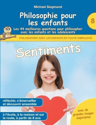 bokomslag Philosophie pour les enfants - Sentiments. Les 44 meilleures questions pour philosopher avec les enfants et les adolescents