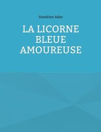 bokomslag La Licorne Bleue Amoureuse