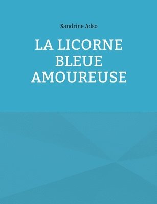 bokomslag La Licorne Bleue Amoureuse