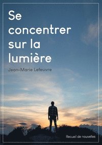 bokomslag Se concentrer sur la lumiere