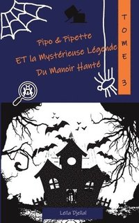 bokomslag Pipo et Pipette et la Mystrieuse Lgende du Manoir Hant