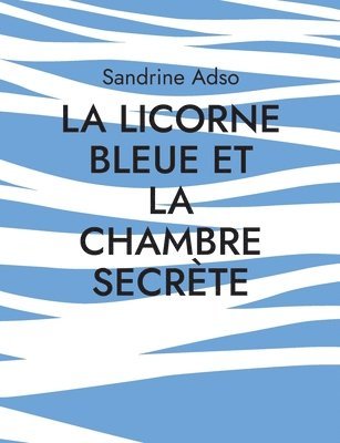 bokomslag La Licorne Bleue et la Chambre Secrte