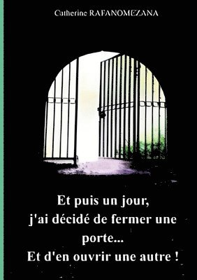 bokomslag Et puis un jour, j'ai dcid de fermer une porte...Et d'en ouvrir une autre!