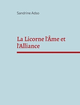 bokomslag Licorne l'Âme et l'Alliance