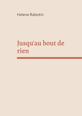 Jusqu'au bout de rien 1