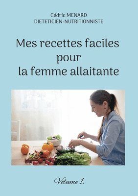 Mes recettes faciles pour la femme allaitante. 1