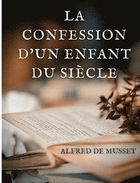bokomslag Confession d'un enfant du siècle