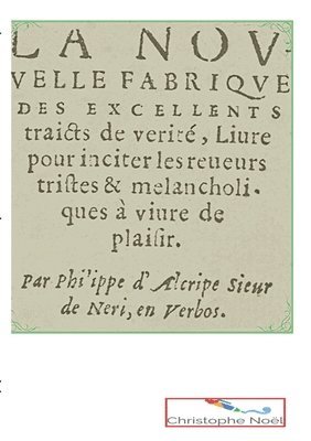 Philippe Le Picard, Philippe D'Alcripe, Christophe Noël, Philippe le Picard, Philippe d'Alcripe - Nouvelle Fabrique des excellents traits de vérité, Häftad