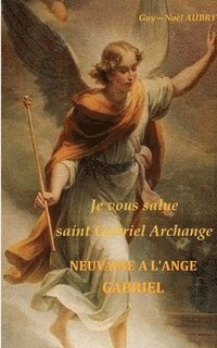 bokomslag Je vous salue saint Gabriel Archange - Neuvaine a l'ange Gabriel