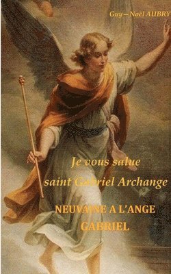 Je vous salue saint Gabriel Archange - Neuvaine a l'ange Gabriel 1