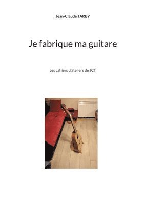 bokomslag Je fabrique ma guitare