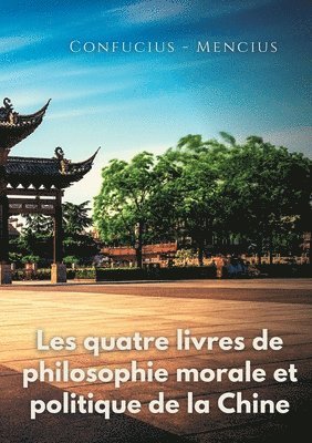 bokomslag Les quatre livres de philosophie morale et politique de la Chine