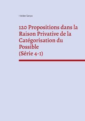 bokomslag 120 Propositions dans la Raison Privative de la Catgorisation du Possible (Srie 4-1)