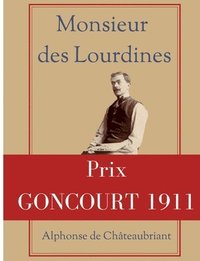 bokomslag Monsieur des Lourdines: un roman d'Alphonse de Châteaubriant récompensé par le prix Goncourt 1911