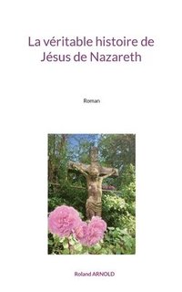 bokomslag La veritable histoire de Jesus de Nazareth