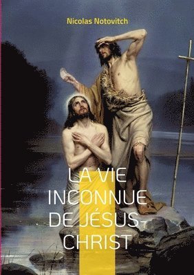 bokomslag La vie inconnue de Jsus-Christ