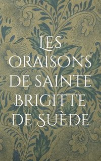 bokomslag Les oraisons de sainte Brigitte de Suede