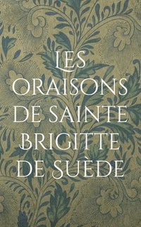 bokomslag Les oraisons de sainte Brigitte de Suède