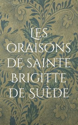 bokomslag Les oraisons de sainte Brigitte de Suede