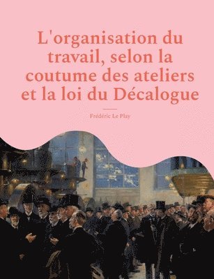 bokomslag L'organisation du travail, selon la coutume des ateliers et la loi du Dcalogue