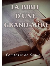 bokomslag La Bible d'une grand mre (Ancien et Nouveau Testament)