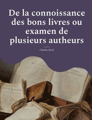 bokomslag De la connoissance des bons livres ou examen de plusieurs autheurs