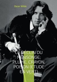 bokomslag Le Dclin du Mensonge; Plume, Crayon, Poison (Etude en vert)