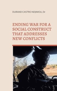 bokomslag Ending war for a social construct that addresses new conflicts