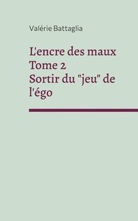 bokomslag L'encre des maux Tome 2 Sortir du &quot;jeu&quot; de l'go