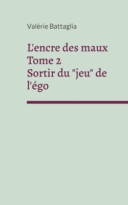 bokomslag L'encre des maux Tome 2 Sortir du jeu de l'ego