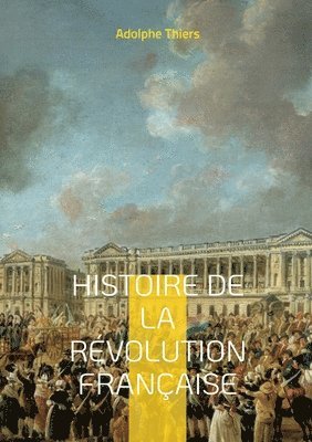 Adolphe Thiers - Histoire de la révolution française, Häftad