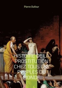 bokomslag Histoire de la prostitution chez tous les peuples du monde