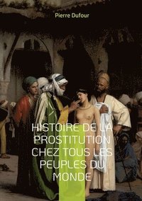 bokomslag Histoire de la prostitution chez tous les peuples du monde