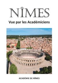 bokomslag Nmes vue par les Acadmiciens