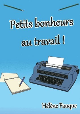 bokomslag Petits bonheurs au travail !