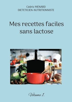 Mes recettes faciles sans lactose. 1