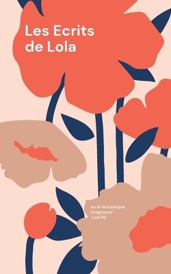 bokomslag Les Ecrits de Lola: ou le fantastique imaginaire