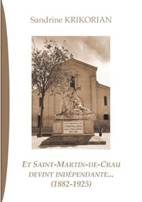 bokomslag Et Saint-Martin-de-Crau devint indpendante... (1882-1925)