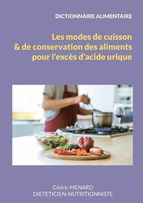 Dictionnaire des modes de cuisson et de conservation des aliments pour l'exces d'acide urique. 1