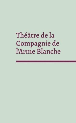 Thtre de la Compagnie de l'Arme Blanche 1