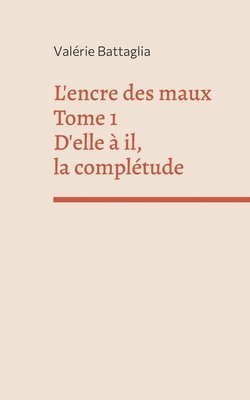 Valérie Battaglia - L'encre des maux Tome 1 D'elle à il, la complétude, Häftad