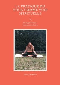 bokomslag La pratique du yoga comme voie spirituelle