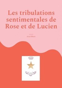 bokomslag Les tribulations sentimentales de Rose et de Lucien