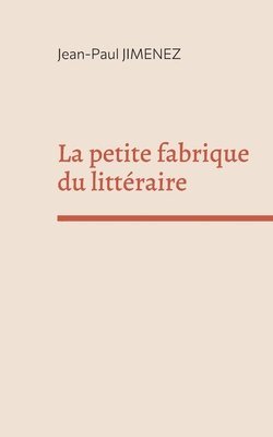 La petite fabrique du littraire 1