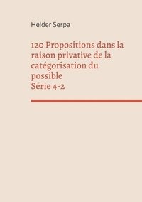 bokomslag 120 Propositions dans la raison privative de la categorisation du possible - Serie 4-2