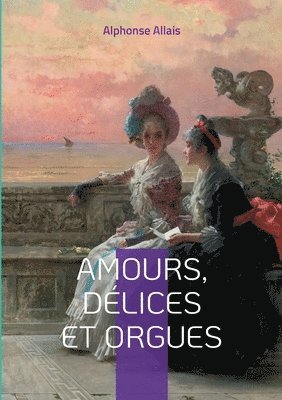 bokomslag Amours, dlices et orgues